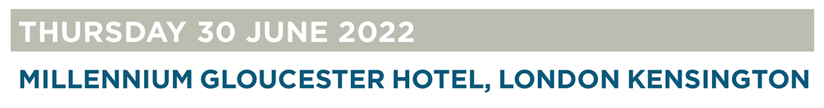 Thursday 30 June 2022: Millennium Gloucester Hotel, London Kensington