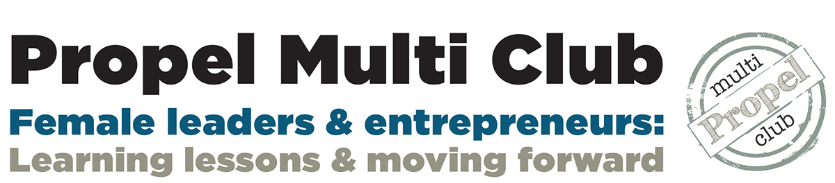 Propel Multi Club – Female leaders & entrepreneurs: Learning lessons & moving forward