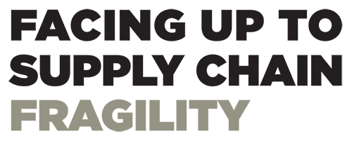 FACING UP TO SUPPLY CHAIN FRAGILITY